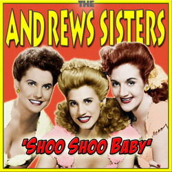 Shoo Shoo Baby - The Andrews Sisters