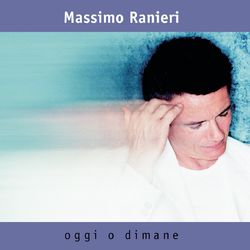 Oggi O Dimane - Massimo Ranieri