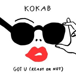 Got U (Ready or Not) - Kokab