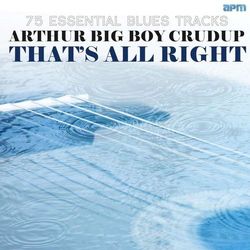 That's All Right - 75 Essential Blues Tracks - Arthur 'Big Boy' Crudup
