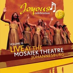 Joyous Celebration 13: Live At The Mosaeik Theatre JHB - Joyous Celebration