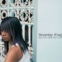 Not Too Late For Love - Beverley Knight