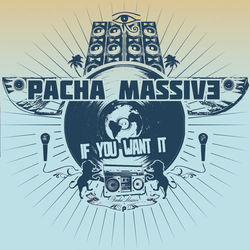 If You Want it - Pacha Massive