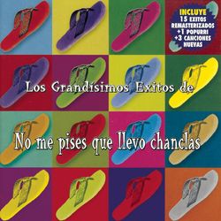 Los Grandisimos Exitos De Los Chanlas - No Me Pises Que Llevo Chanclas