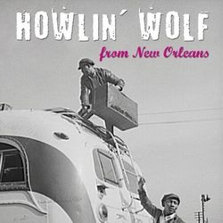 From New Orleans - Howlin' Wolf