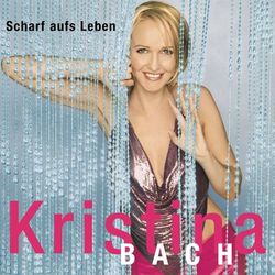 Scharf auf's Leben - Kristina Bach