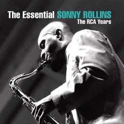 The Essential Sonny Rollins: The RCA Years - Sonny Rollins