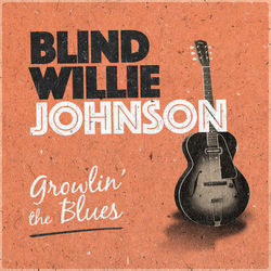 Growlin' the Blues - Blind Willie Johnson
