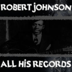 All His Records - Robert Johnson