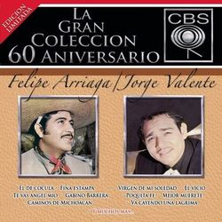 La Gran Coleccion Del 60 Aniversario CBS - Felipe Arriaga / Jorge Valente - Felipe Arriaga