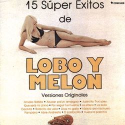 15 Super Exitos De Lobo Y Melon - Versiones Originales - Lobo y Melón