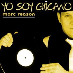 Yo Soy Chicano - Marc Reason