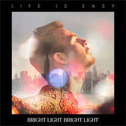 Life Is Easy - Bright Light Bright Light