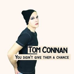 You Didn't Give Them a Chance - Tom Connan