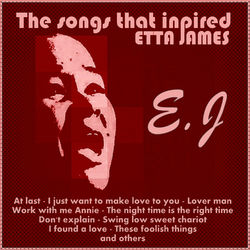 The Songs That Inspired Etta James - Etta James