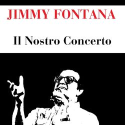 Jimmy Fontana: Il Nostro Concerto - Jimmy Fontana