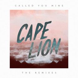 Called You Mine - The Remixes - Cape Lion