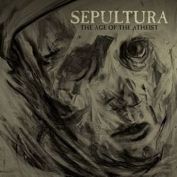 The Age of the Atheist - Sepultura
