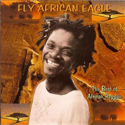 Fly African Eagle: The Best Of African Reggae - Alpha Blondy