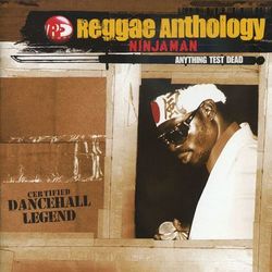 Reggae Anthology: Anything Test Dead - Ninjaman