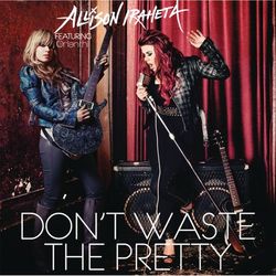 Don't Waste The Pretty - Allison Iraheta