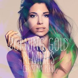 burning gold remixes - Christina Perri