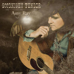 Goodnight Tender - Amy Ray