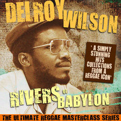 Rivers of Babylon (The Ultimate Reggae Masterclass Series) - Delroy Wilson
