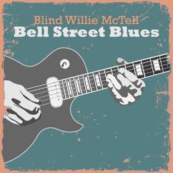 Bell Street Blues - Blind Willie McTell