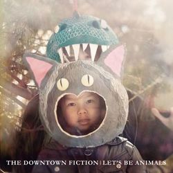 Let's Be Animals - The Downtown Fiction