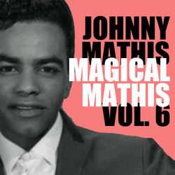 Magical Mathis, Vol. 6 - Johnny Mathis