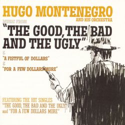 Music From "A Fistful Of Dollars", "For A Few Dollars More", "The Good, The Bad And The Ugly" - Hugo Montenegro