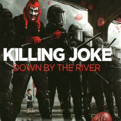 Down by the River - Killing Joke
