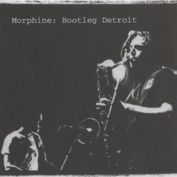 Bootleg Detroit - Morphine