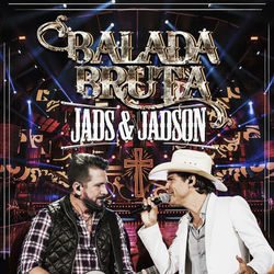 Balada Bruta (Ao Vivo) - Jads e Jadson