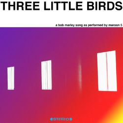 Maroon 5 - Three Little Birds