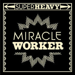 Miracle Worker - SuperHeavy