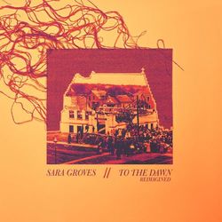 To the Dawn: Reimagined - Sara Groves