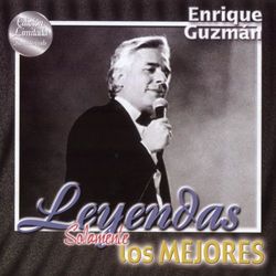 Leyendas Solamente Los Mejores - Enrique Guzmán