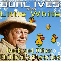 Burl Ives Sings Little White Duck and Other Children's Favorites - Burl Ives