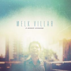 O Amor Venceu - Melk Villar