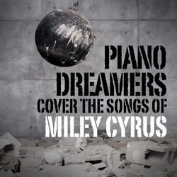 Piano Dreamers Cover the Songs of Miley Cyrus - Miley Cyrus