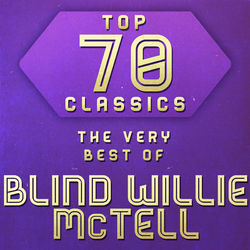 Top 70 Classics - The Very Best of Blind Willie McTell - Blind Willie McTell