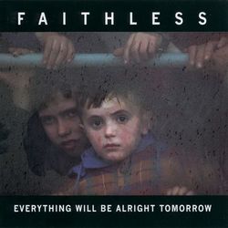 Everything Will Be Alright Tomorrow - Faithless