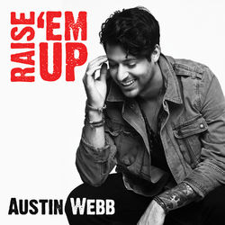Raise 'Em Up - Austin Webb