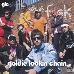 Safe As Fuck - Goldie Lookin Chain