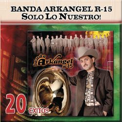Solo Lo Nuestro - 20 Exitos - Banda Arkangel R-15