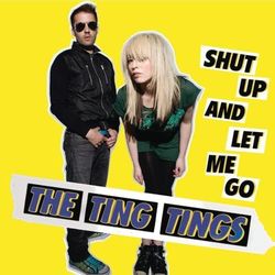 Shut Up and Let Me Go - The Ting Tings