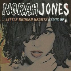 Little Broken Hearts Remix EP - Norah Jones