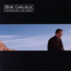 Nothing But The Truth - Bob Carlisle